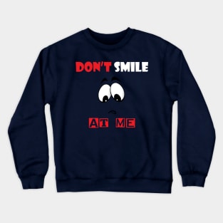 Don't Smile At Me Crewneck Sweatshirt